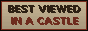 Best viewed in a castle